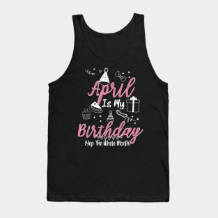 April Is My Birthday Month Gift for Girl and woman Tank Top